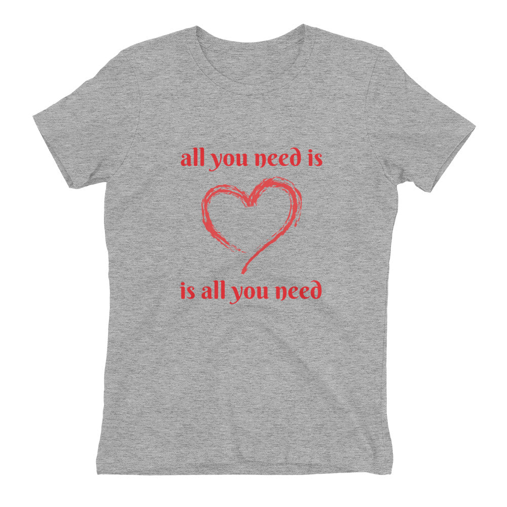 Love Is All You Need Ladie's Graphic Tee
